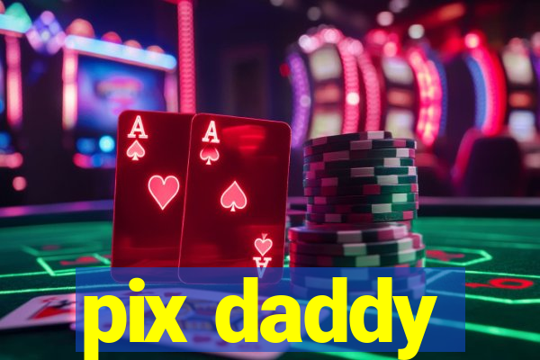 pix daddy